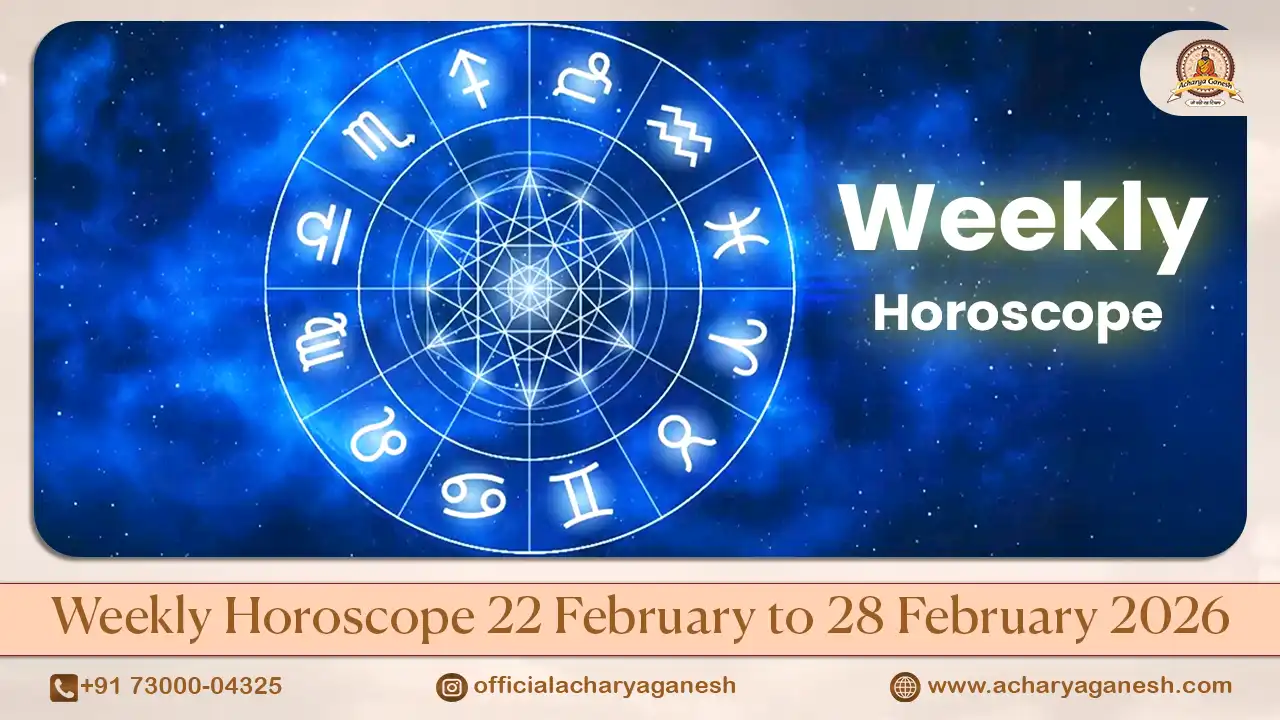 Weekly Horoscope 22 February to 28 February 2026